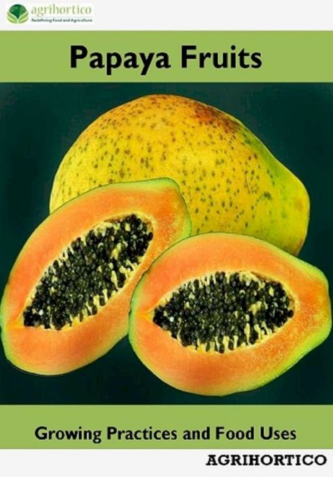 Papaya Fruits: Growing Practices and Food Uses(Kobo/電子書)