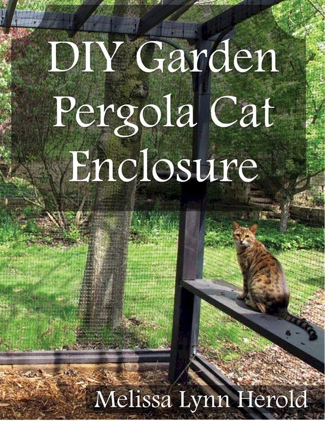  DIY Garden Pergola Cat Enclosure(Kobo/電子書)