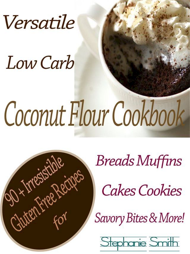  Versatile Low Carb Coconut Flour Cookbook(Kobo/電子書)