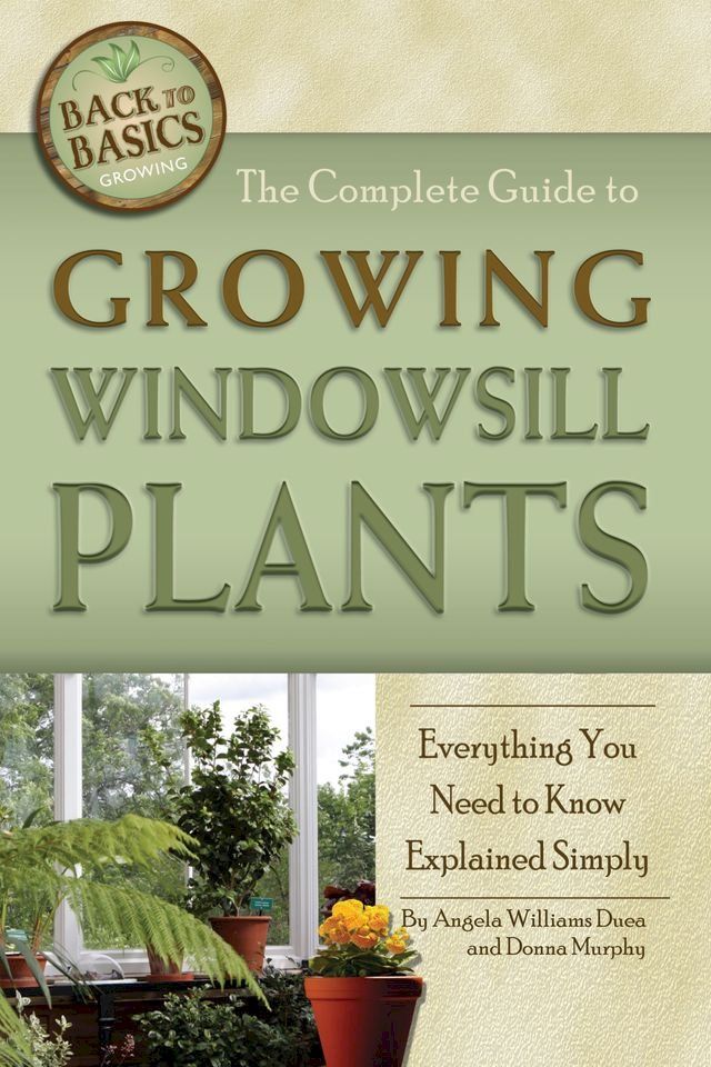  The Complete Guide to Growing Windowsill Plants: Everything You Need to Know Explained Simply(Kobo/電子書)