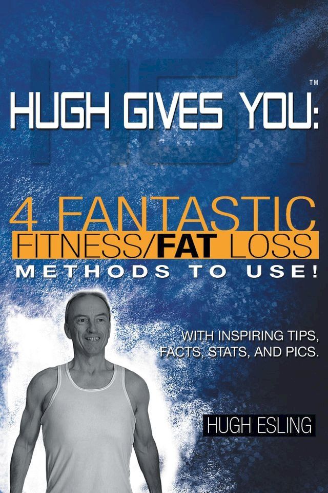  Hugh Gives You (TM) 4 Fantastic Fitness/Fat Loss Methods To Use!(Kobo/電子書)