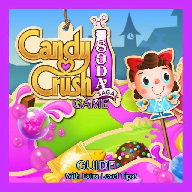  Candy Crush Soda Saga Game: Guide With Extra Level Tips!(Kobo/電子書)