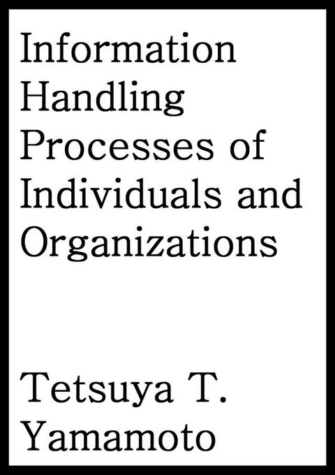 Information Handling Processes of Individuals and Organizations(Kobo/電子書)