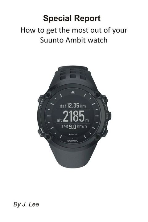 How to get the most out of your Suunto Ambit watch(Kobo/電子書)