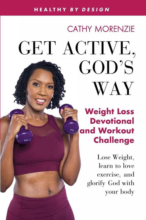 Get Active, God's Way: Weight Loss Devotional and Workout Challenge(Kobo/電子書)