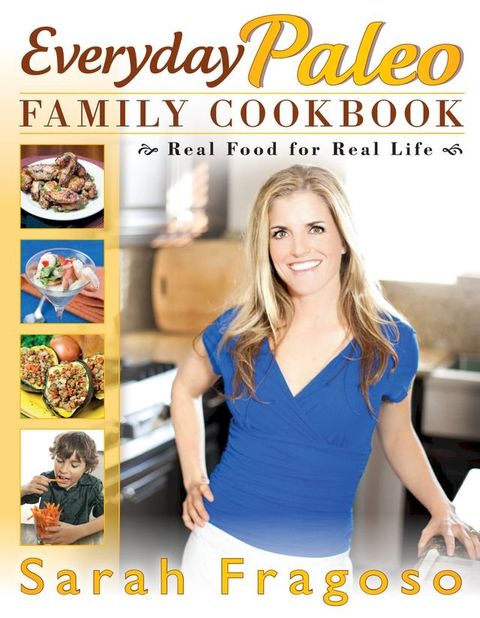 Everyday Paleo Family Cookbook: Real Food for Real Life(Kobo/電子書)