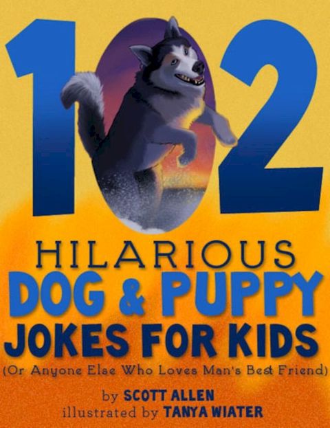 102 Hilarious Dog & Puppy Jokes For Kids(Kobo/電子書)