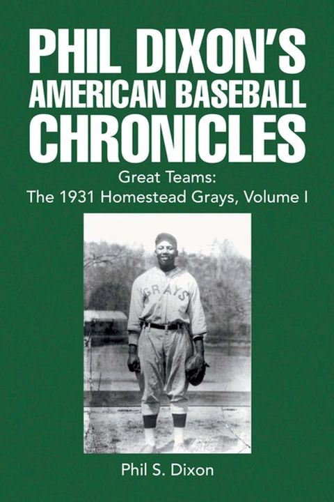 Phil Dixon's American Baseball Chronicles Great Teams: the 1931 Homestead Grays, Volume I(Kobo/電子書)