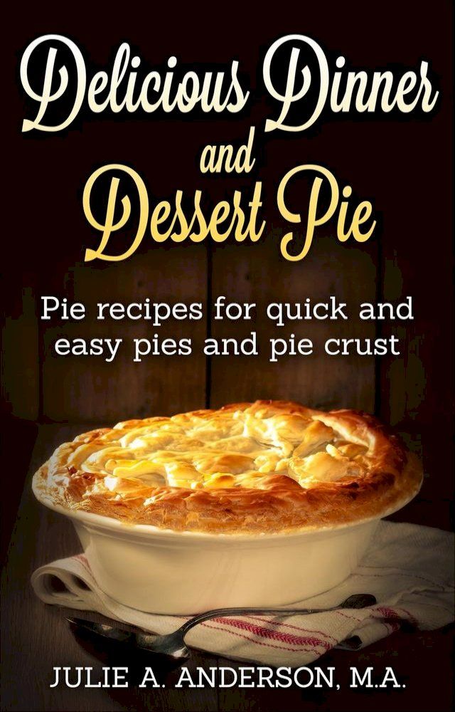  Delicious Dinner and Dessert Pie(Kobo/電子書)