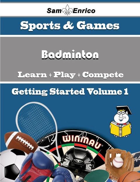 A Beginners Guide to Badminton (Volume 1)(Kobo/電子書)