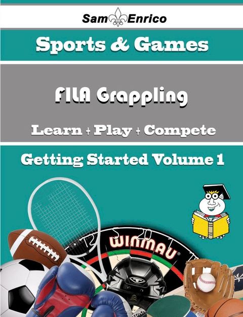 A Beginners Guide to FILA Grappling (Volume 1)(Kobo/電子書)