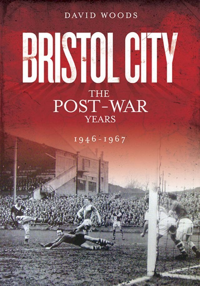  Bristol City: The Post-War Years 1946-1967(Kobo/電子書)