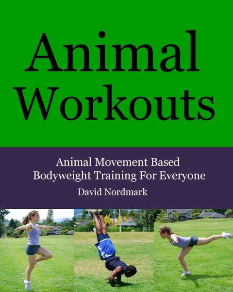 Animal Workouts: Animal Movement Based Bodyweight Training For Everyone(Kobo/電子書)