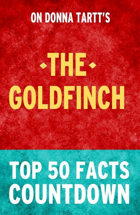 The Goldfinch: Top 50 Facts Countdown(Kobo/電子書)