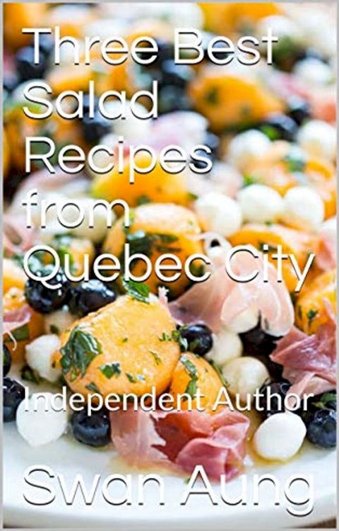 Three Best Salad Recipes from Quebec City(Kobo/電子書)