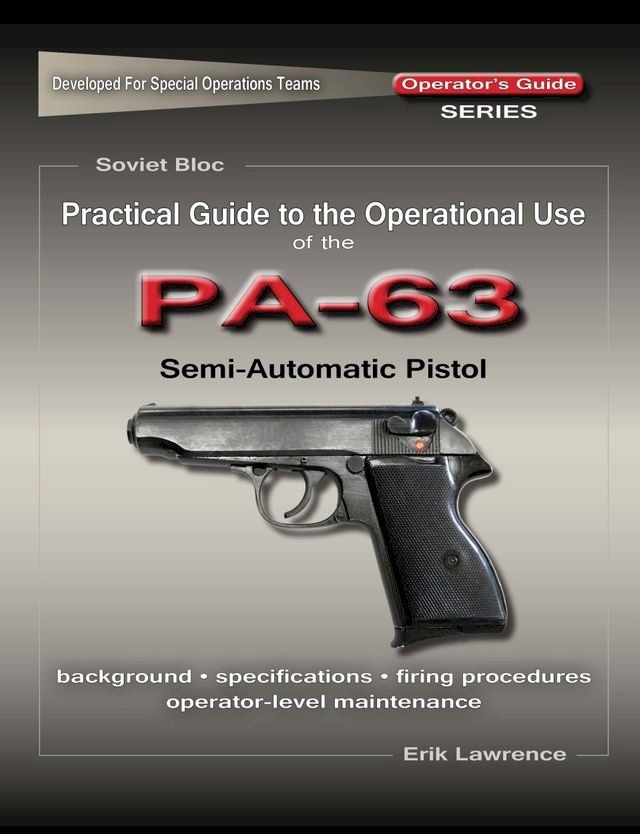  Practical Guide to the Operational Use of the PA-63 Pistol(Kobo/電子書)