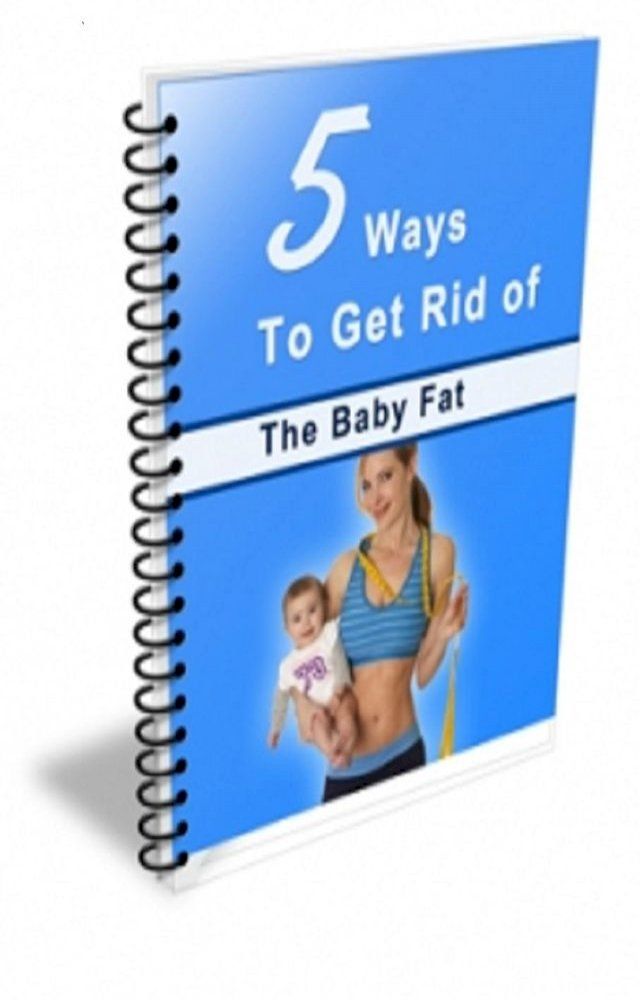  5 Ways To Get Rid Of The Baby Fat(Kobo/電子書)