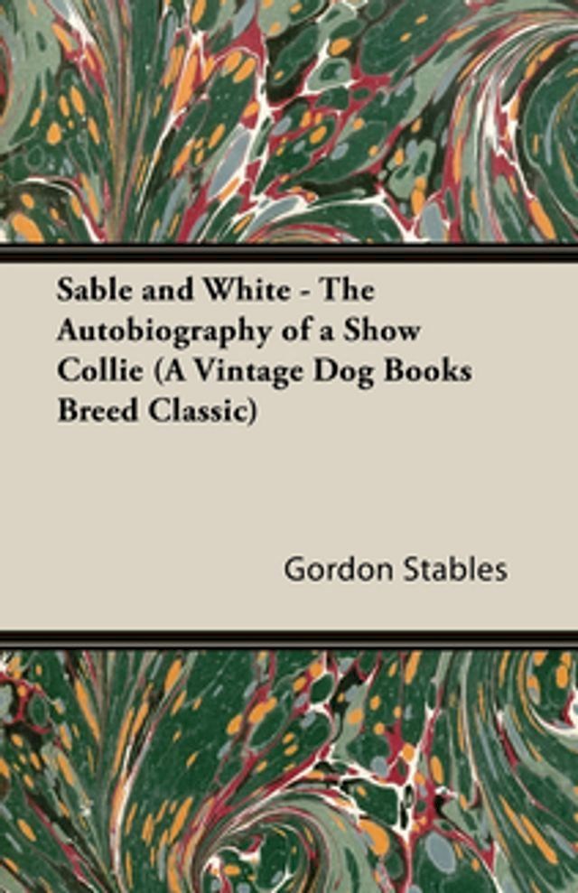  Sable and White - The Autobiography of a Show Collie (A Vintage Dog Books Breed Classic)(Kobo/電子書)