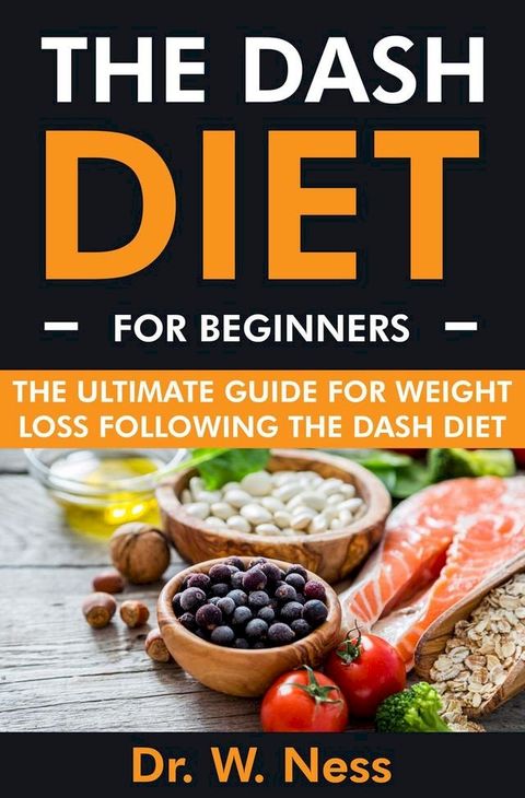 The DASH Diet for Beginners: The Ultimate Guide for Weight Loss Following the DASH Diet(Kobo/電子書)