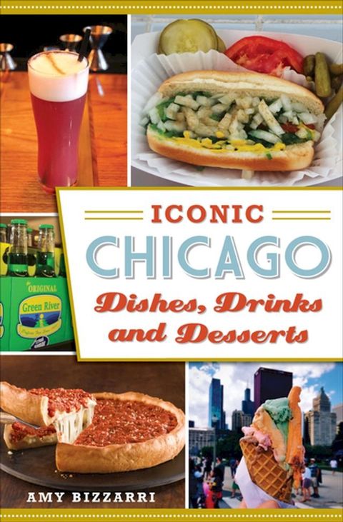 Iconic Chicago Dishes, Drinks and Desserts(Kobo/電子書)