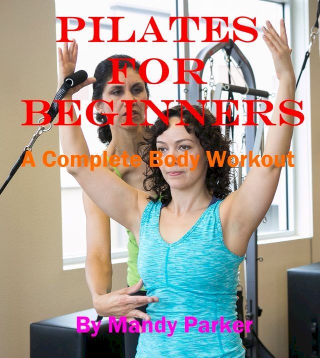  Pilates for Beginners: A Complete Body Workout(Kobo/電子書)