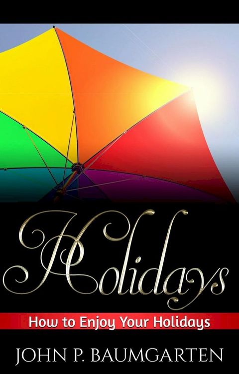 Holidays: How to Enjoy Your Holidays(Kobo/電子書)