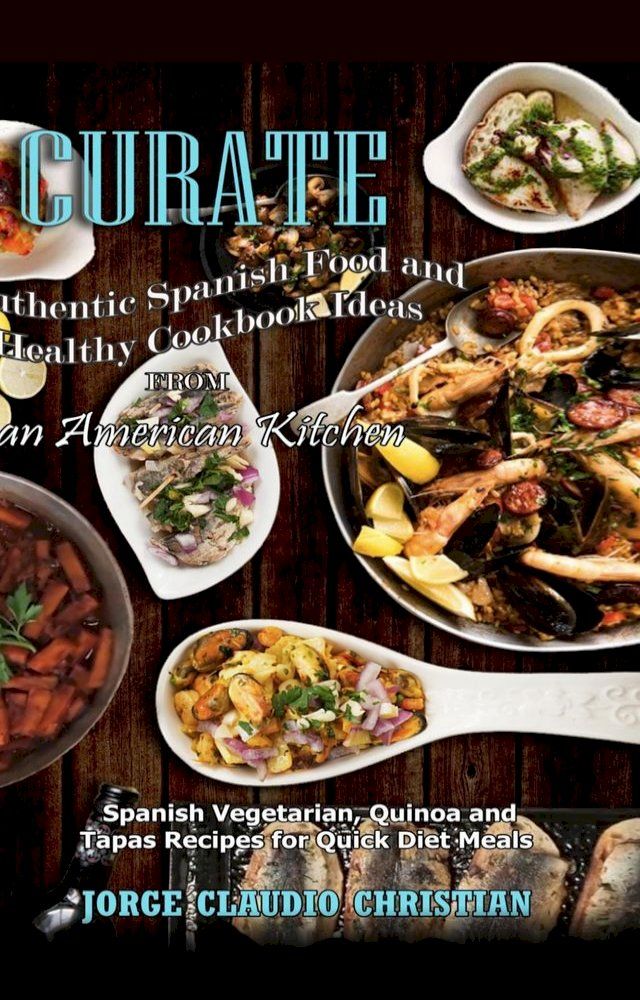  Curate Authentic Spanish Food and Healthy Cookbook Ideas from an American Kitchen(Kobo/電子書)