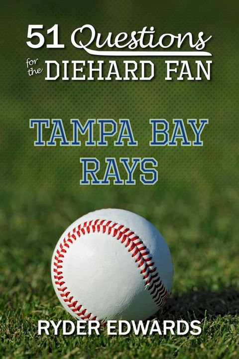 51 Questions for the Diehard Fan: Tampa Bay Rays(Kobo/電子書)