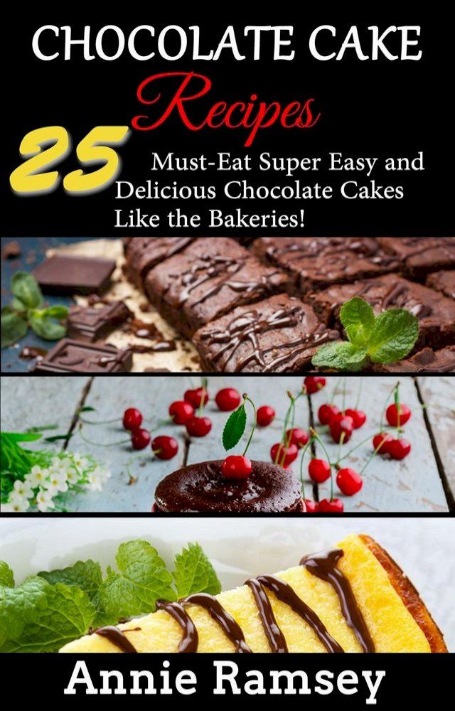  Chocolate Cake Recipes: 25 Must-eat Super Easy and Delicious Chocolate Cakes Like the Bakeries!(Kobo/電子書)