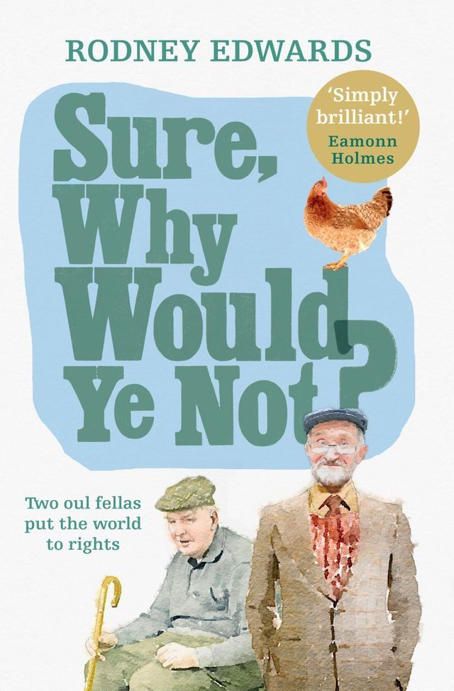  Sure, why would ye not?: Two oul fellas put the world to rights(Kobo/電子書)