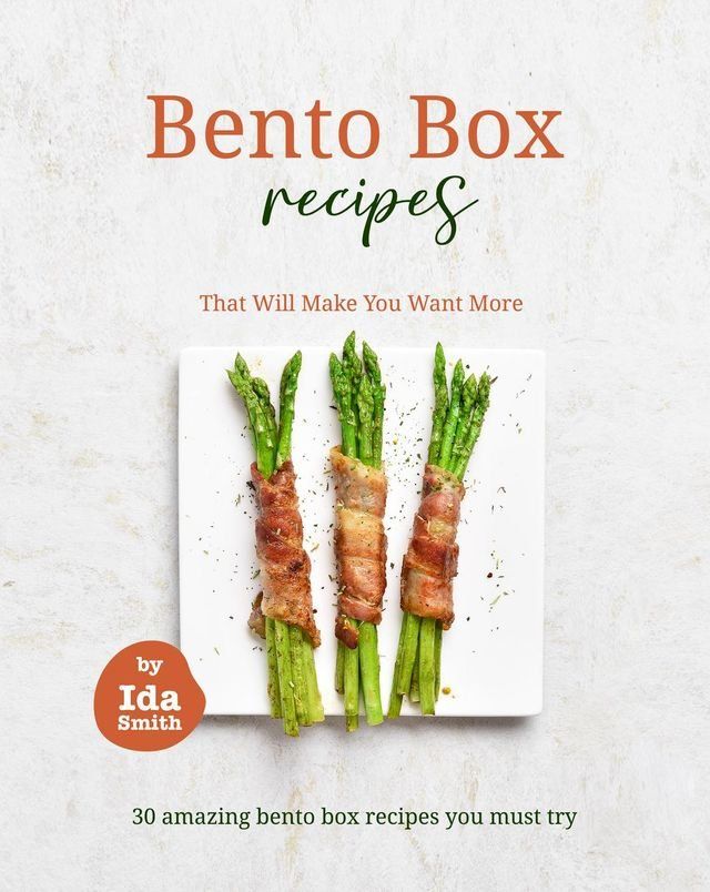  Bento Box Recipes That Will Make You Want More: 30 amazing bento box recipes you must try(Kobo/電子書)