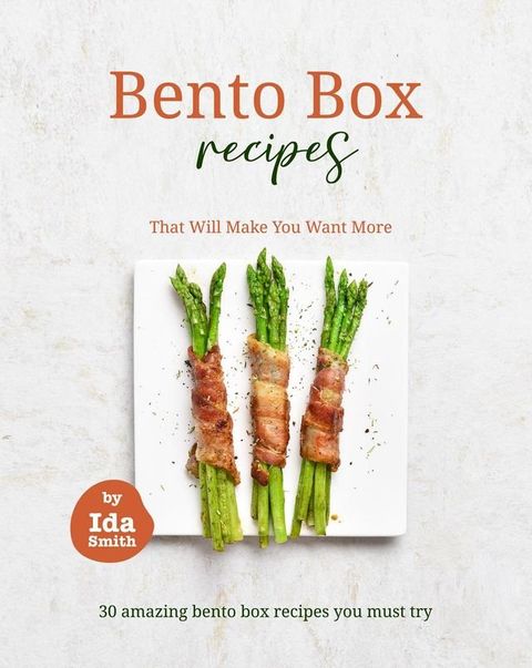 Bento Box Recipes That Will Make You Want More: 30 amazing bento box recipes you must try(Kobo/電子書)