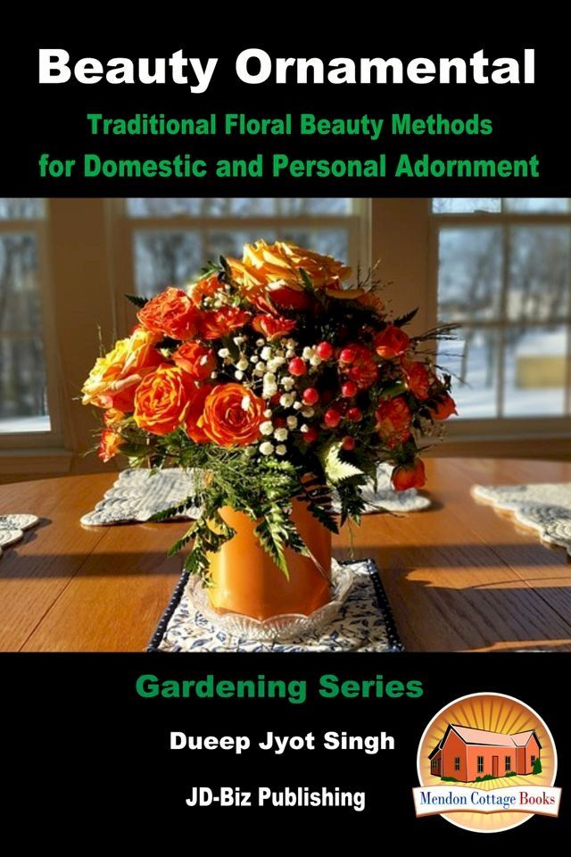  Beauty Ornamental: Traditional Floral Beauty Methods for Domestic and Personal Adornment(Kobo/電子書)