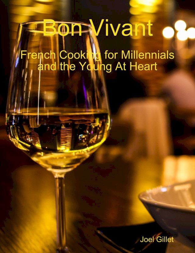  Bon Vivant - French Cooking for Millenials and the Young At Heart(Kobo/電子書)