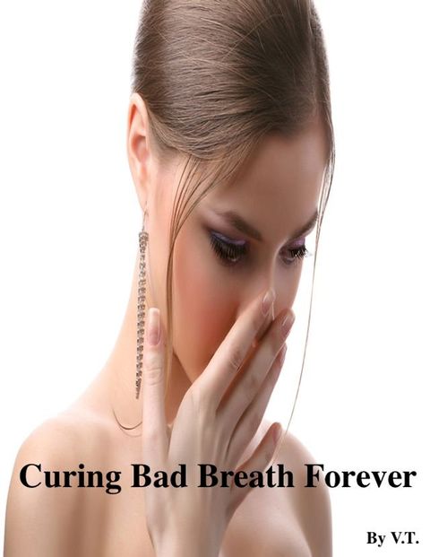 Curing Bad Breath Forever(Kobo/電子書)