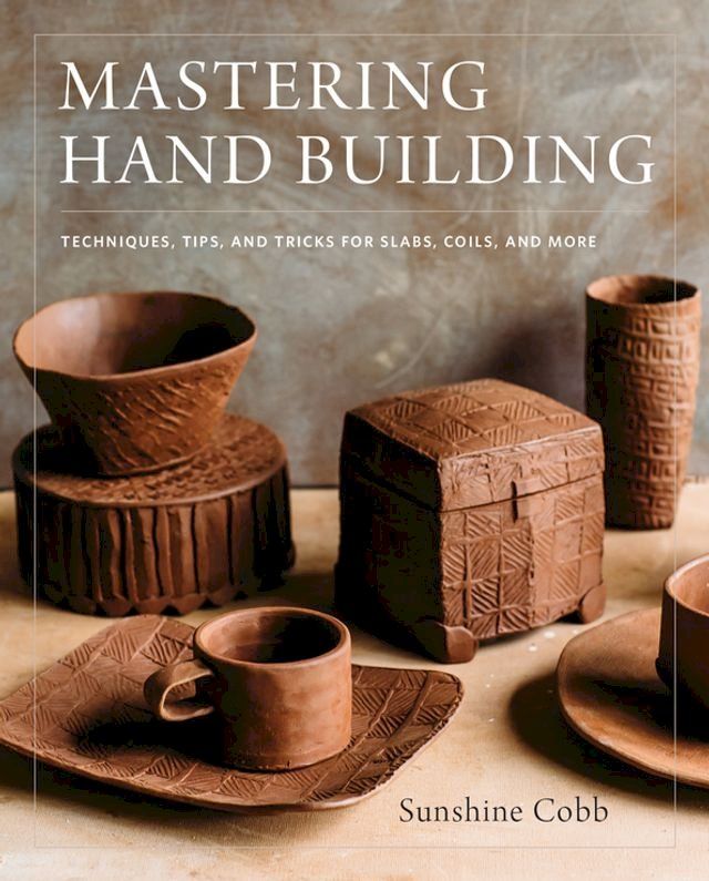  Mastering Hand Building(Kobo/電子書)