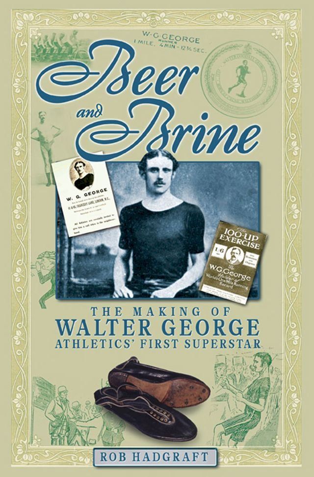  Beer and Brine: The Making of Walter George - Athletics' First Superstar(Kobo/電子書)