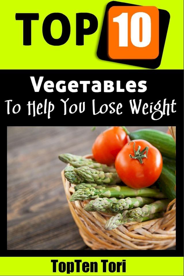  Top 10 Vegetables To Help You Lose Weight(Kobo/電子書)