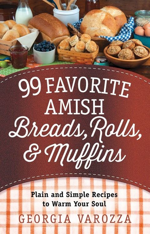 99 Favorite Amish Breads, Rolls, and Muffins(Kobo/電子書)