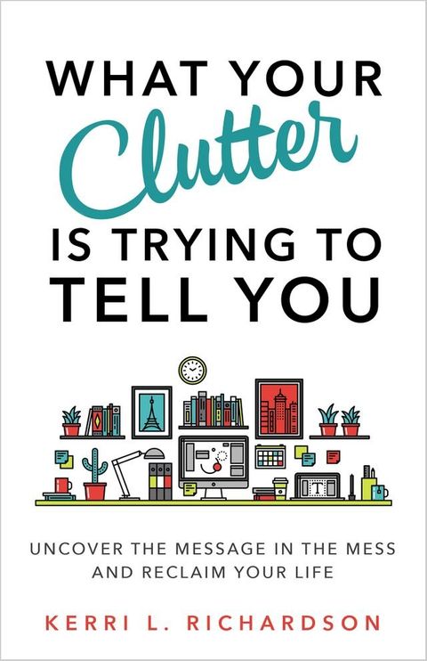 What Your Clutter Is Trying to Tell You(Kobo/電子書)