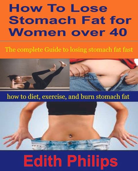 How To Lose Stomach Fat For Women Over 40(Kobo/電子書)