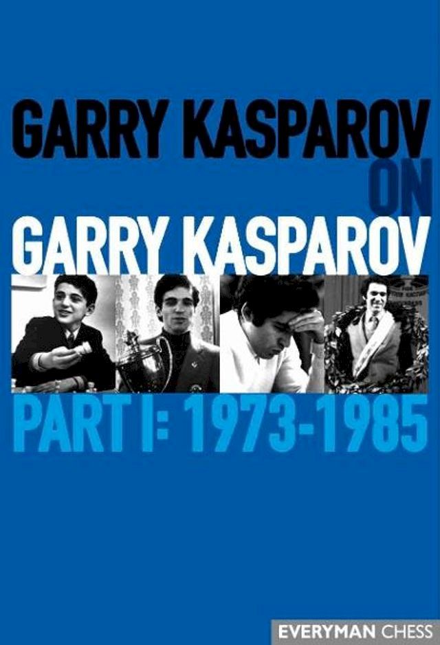  Garry Kasparov on Garry Kasparov, Part 1: 1973-1985(Kobo/電子書)