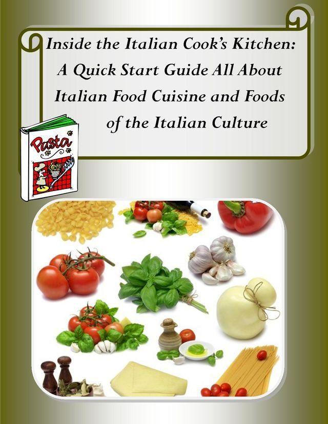  Inside the Italian Cook’s Kitchen: A Quick Start Guide All About Italian Food Cuisine(Kobo/電子書)