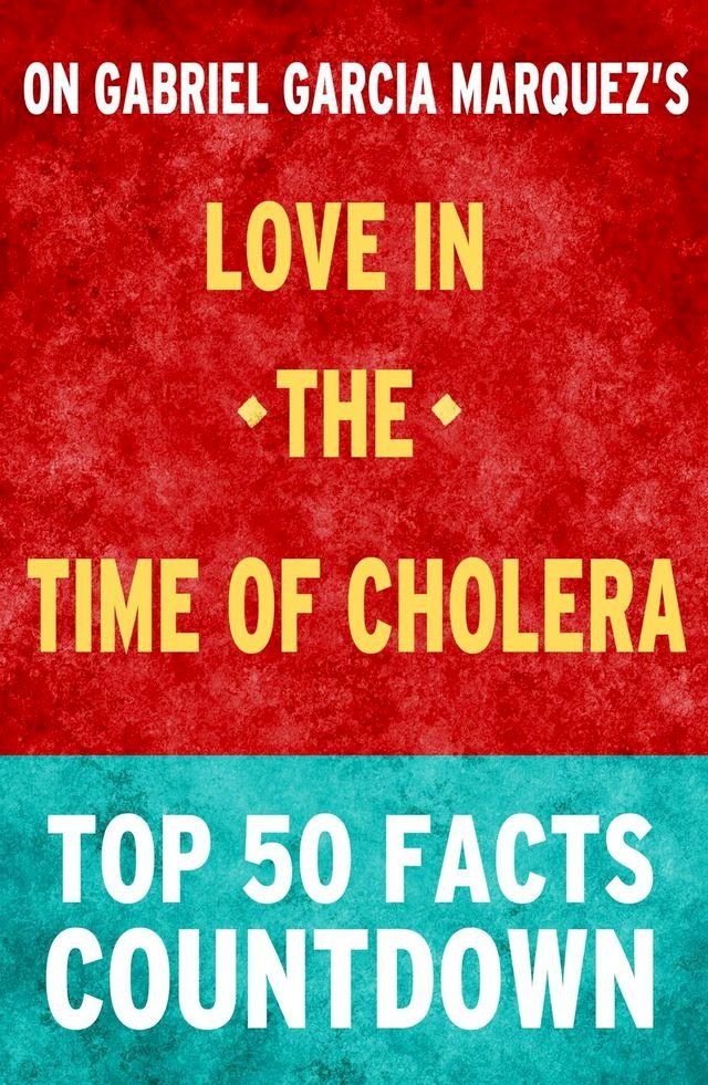  Love in the Time of Cholera: Top 50 Facts Countdown(Kobo/電子書)