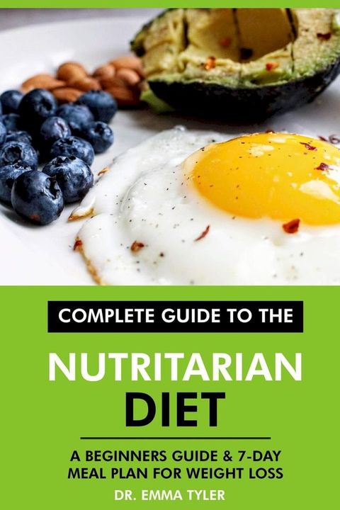 Complete Guide to the Nutritarian Diet: A Beginners Guide & 7-Day Meal Plan for Weight Loss(Kobo/電子書)