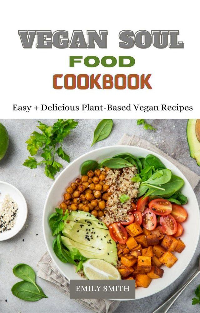  Vegan Soul Food Cookbook Easy + Delicious Plant-Based Vegan Recipes(Kobo/電子書)