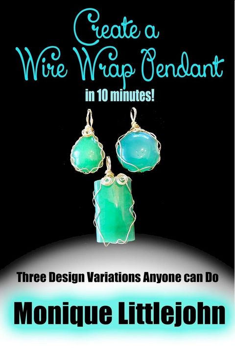 Create a Wire Wrap Pendant in 10 minutes!(Kobo/電子書)