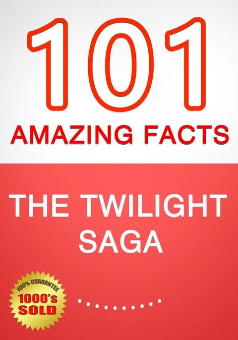 The Twilight Saga - 101 Amazing Facts You Didn't Know(Kobo/電子書)