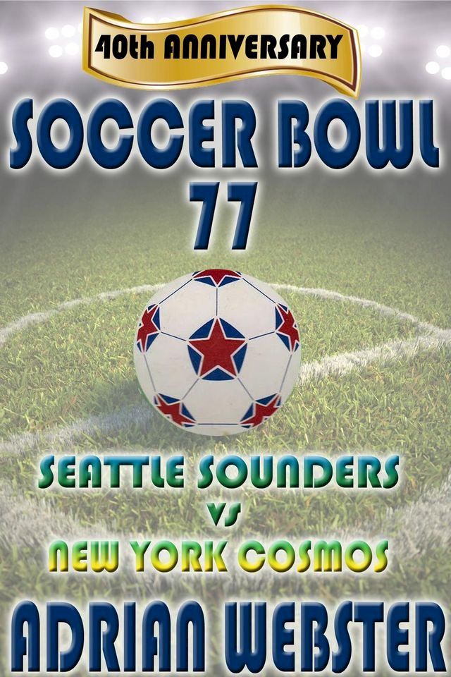  Soccer Bowl ‘77 Commemorative Book 40th Anniversary(Kobo/電子書)