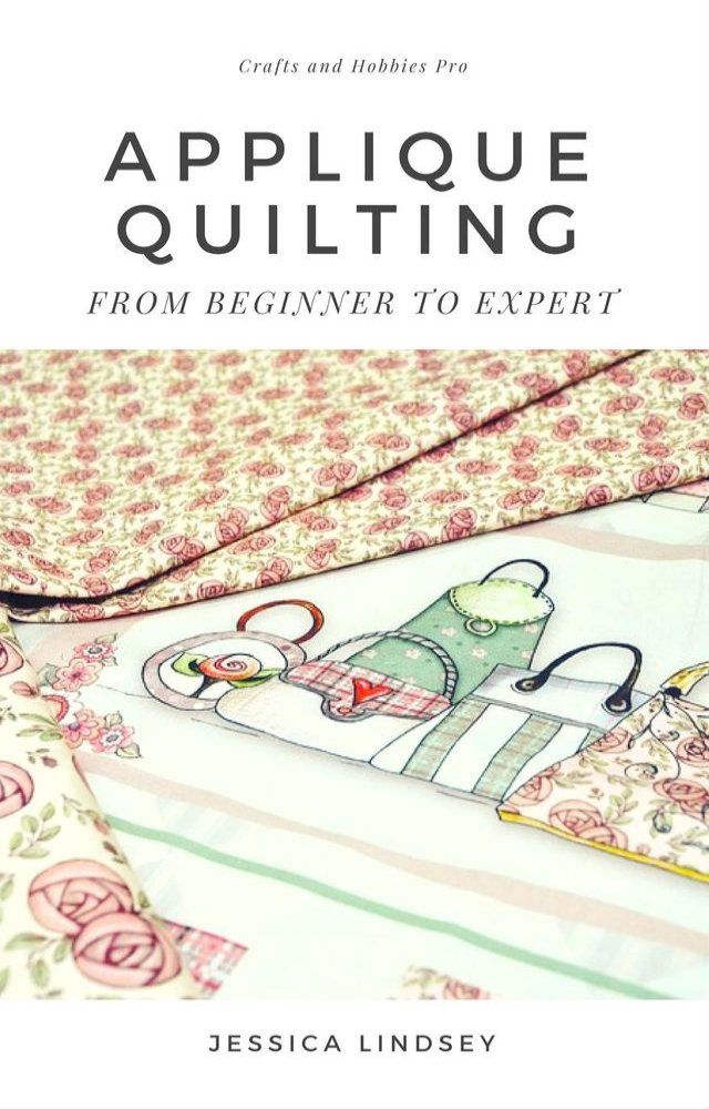  Applique Quilting - From Beginner to Expert(Kobo/電子書)